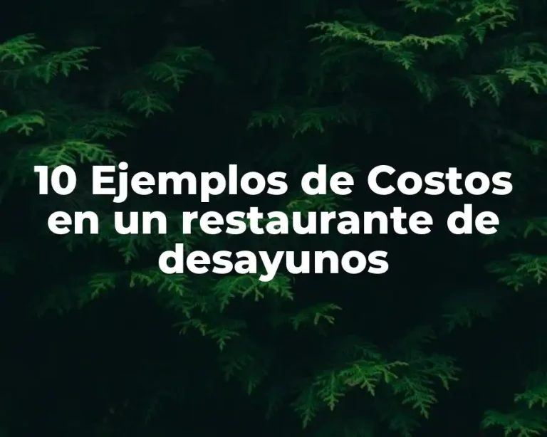 10 Ejemplos de Costos en un restaurante de desayunos