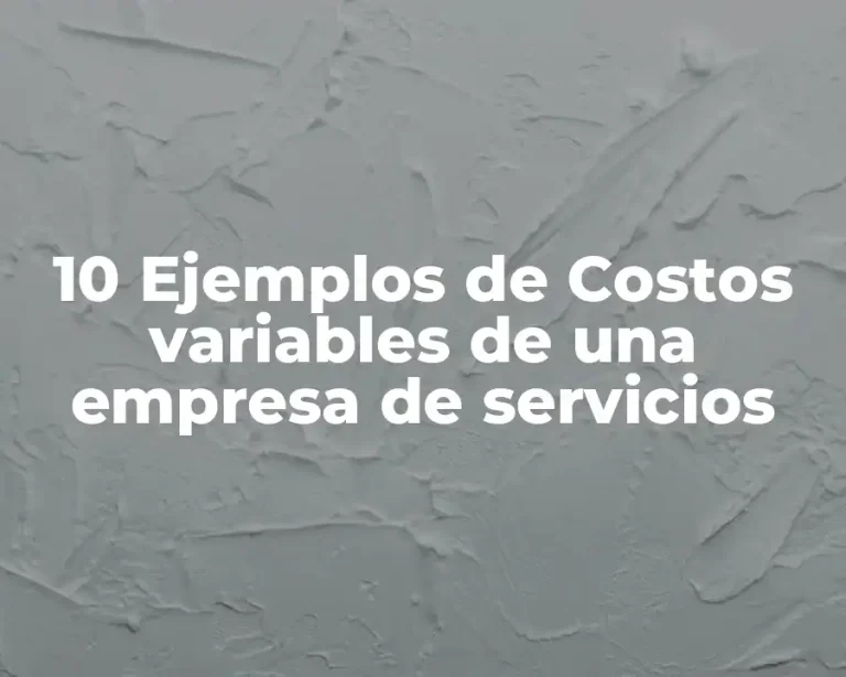 10 Ejemplos de Costos variables de una empresa de servicios