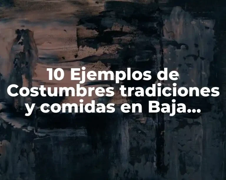 10 Ejemplos de Costumbres tradiciones y comidas en Baja California