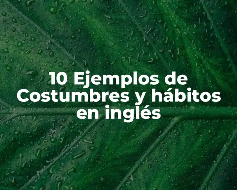 10 Ejemplos de Costumbres y hábitos en inglés