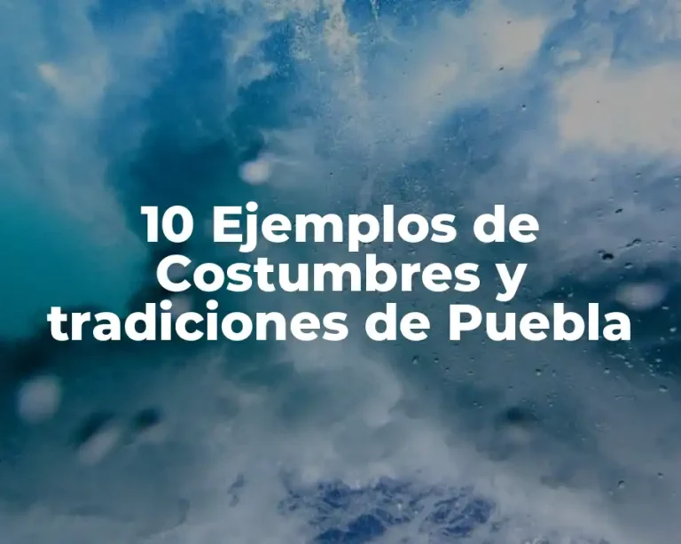 10 Ejemplos de Costumbres y tradiciones de Puebla