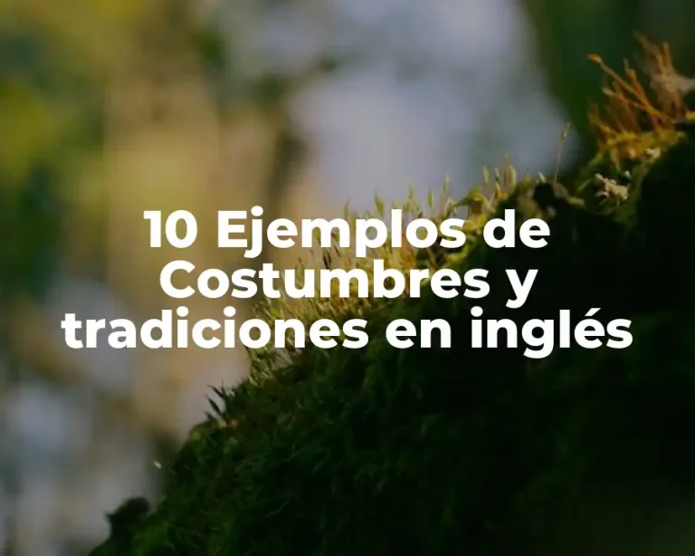 10 Ejemplos de Costumbres y tradiciones en inglés
