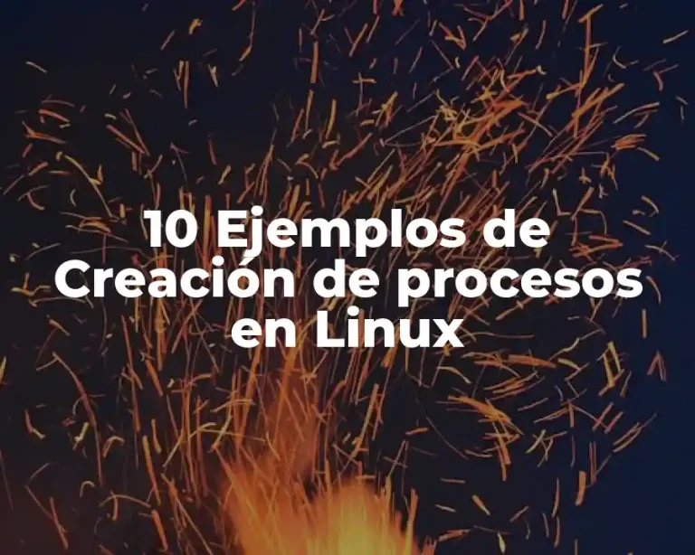 10 Ejemplos de Creación de procesos en Linux