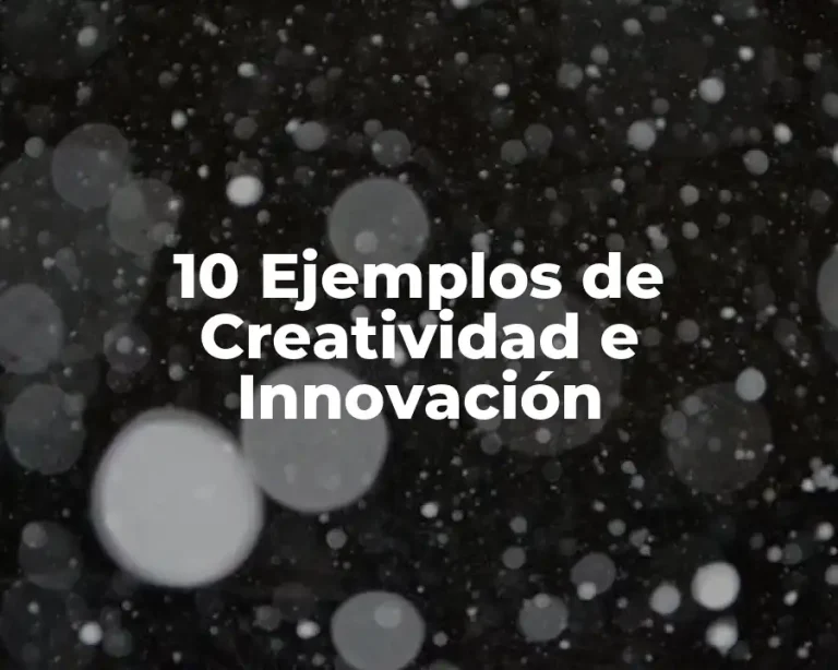 10 Ejemplos de Creatividad e Innovación