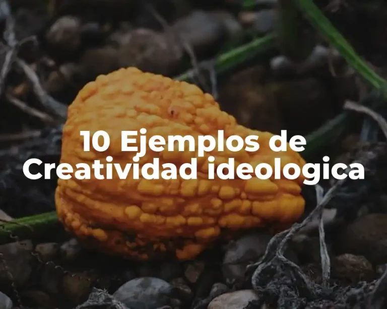 10 Ejemplos de Creatividad ideologica