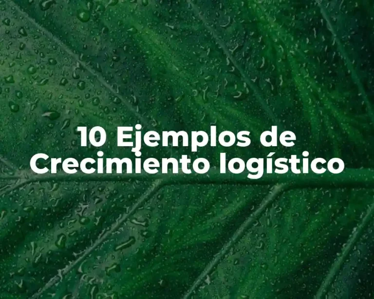 10 Ejemplos de Crecimiento logístico