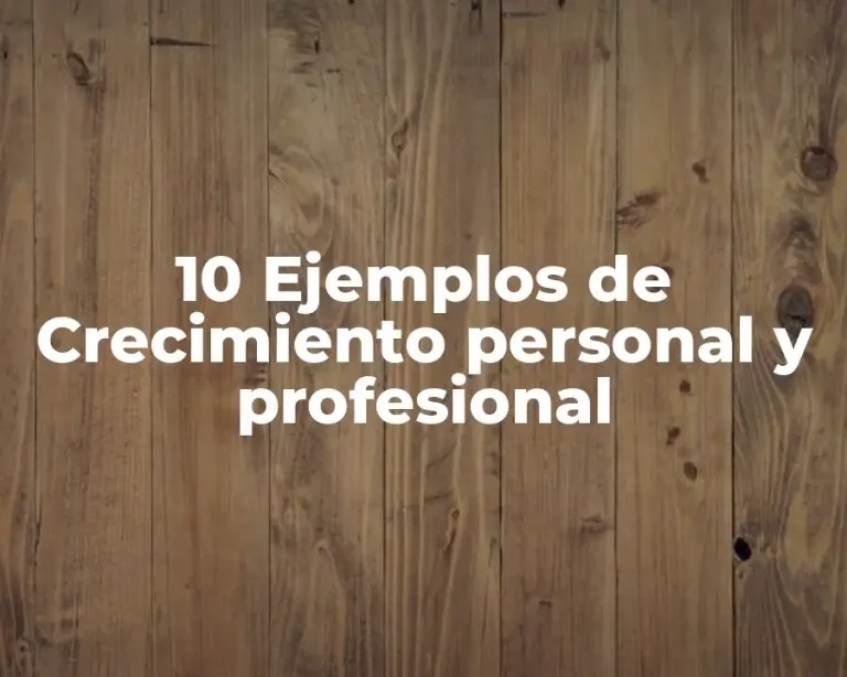 10 Ejemplos de Crecimiento personal y profesional