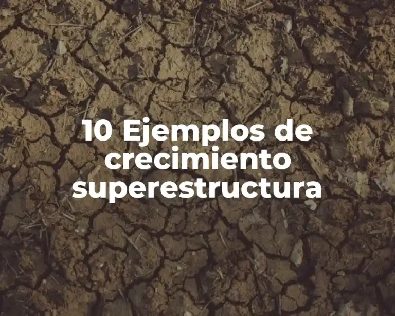 10 Ejemplos de crecimiento superestructura