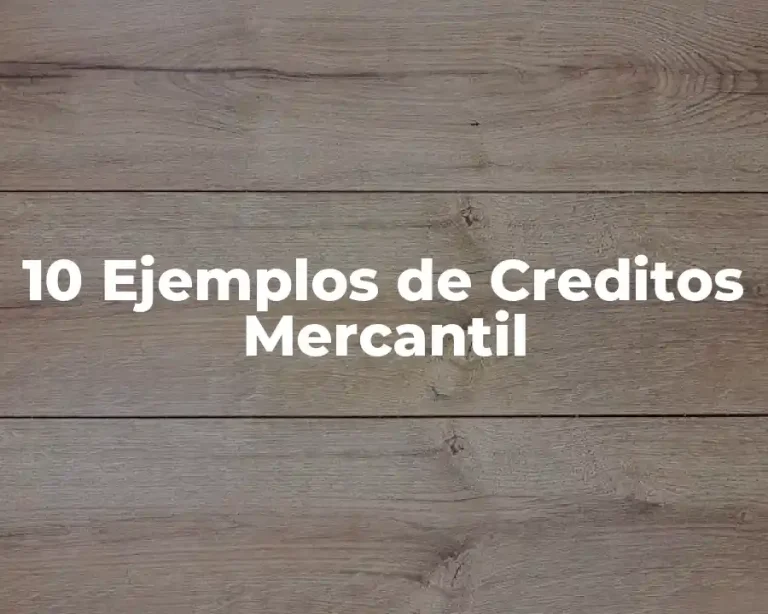 10 Ejemplos de Creditos Mercantil