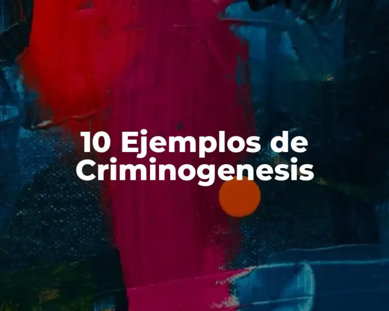 10 Ejemplos de Criminogenesis