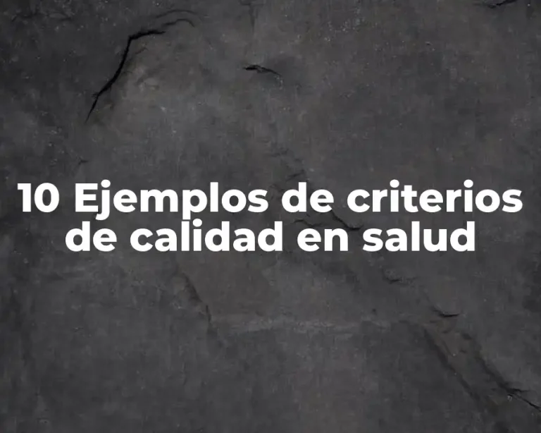 10 Ejemplos de criterios de calidad en salud