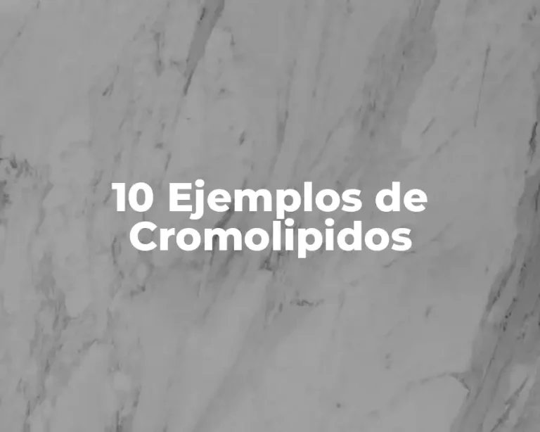 10 Ejemplos de Cromolipidos