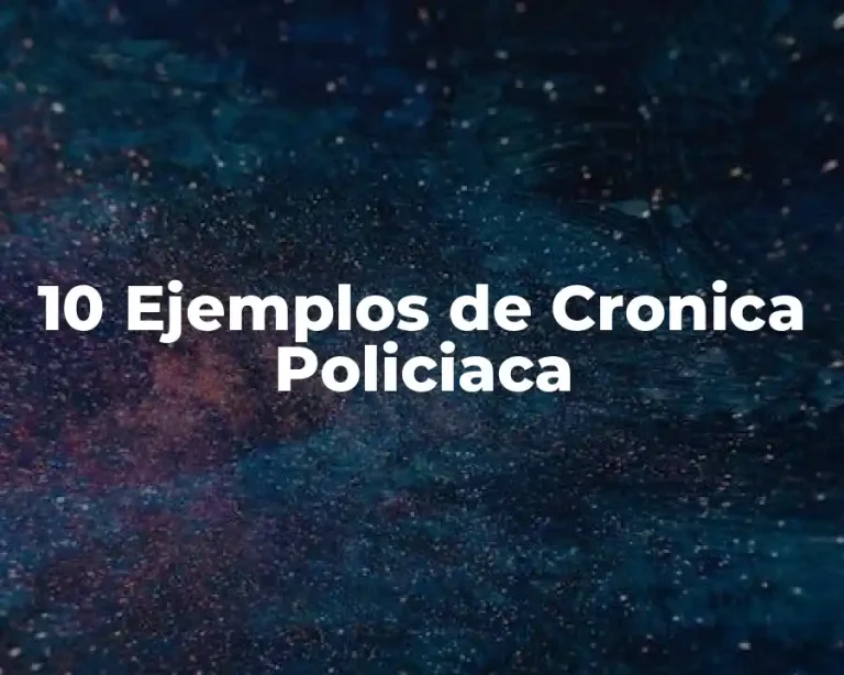 10 Ejemplos de Cronica Policiaca