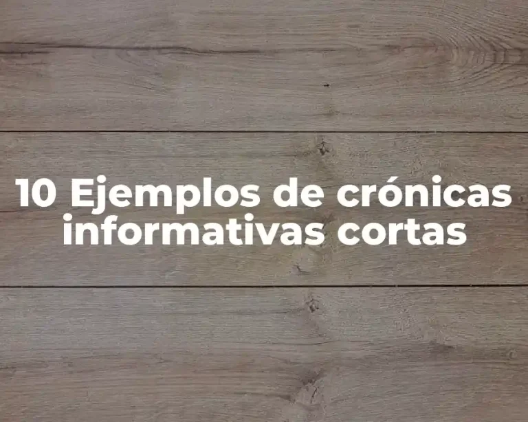 10 Ejemplos de crónicas informativas cortas