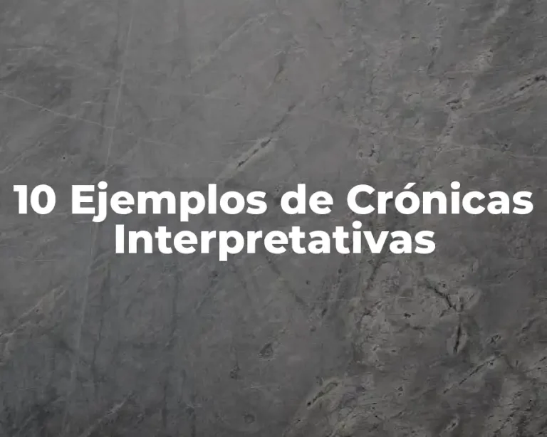10 Ejemplos de Crónicas Interpretativas