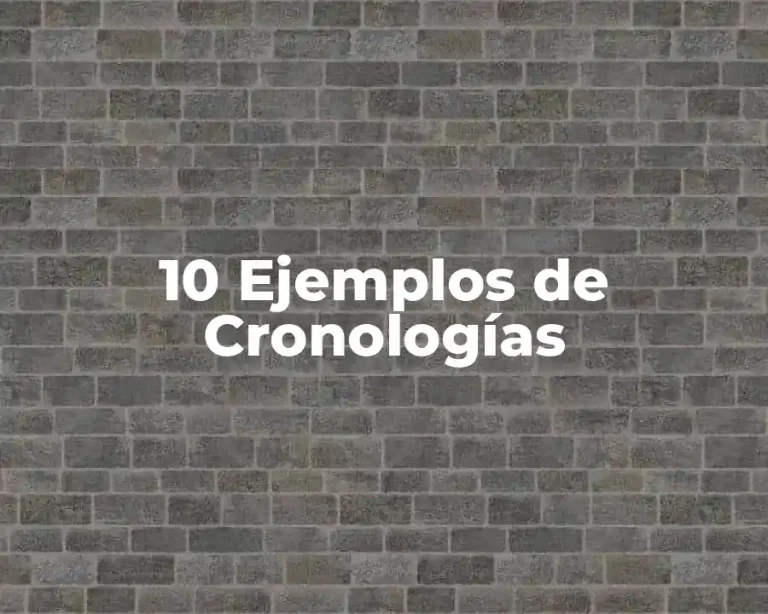 10 Ejemplos de Cronologías