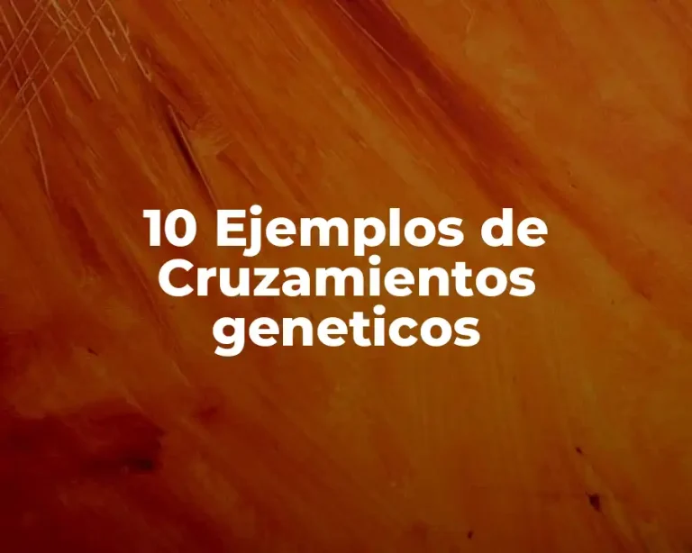 10 Ejemplos de Cruzamientos geneticos