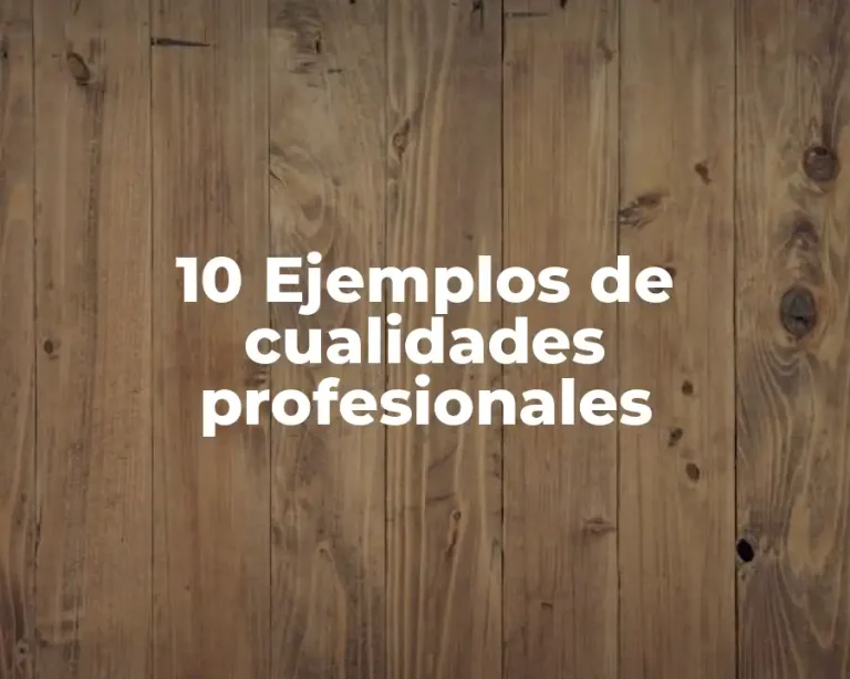 10 Ejemplos de cualidades profesionales