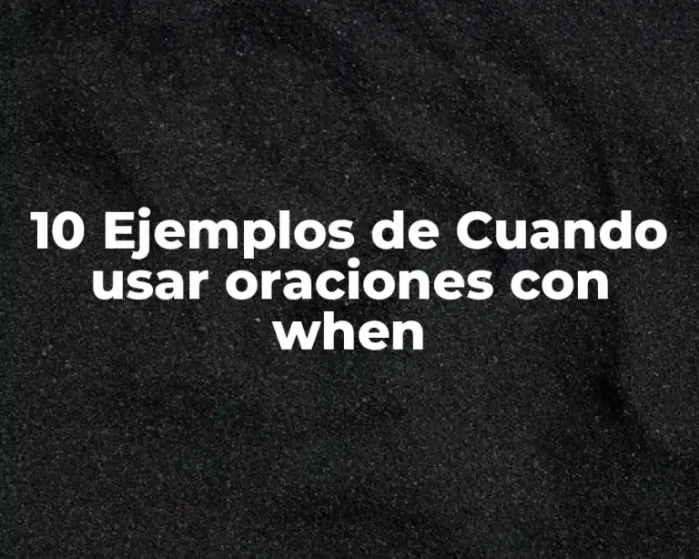 10 Ejemplos de Cuando usar oraciones con when