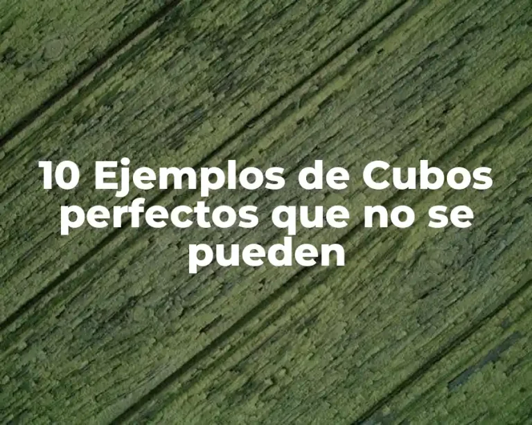 10 Ejemplos de Cubos perfectos que no se pueden