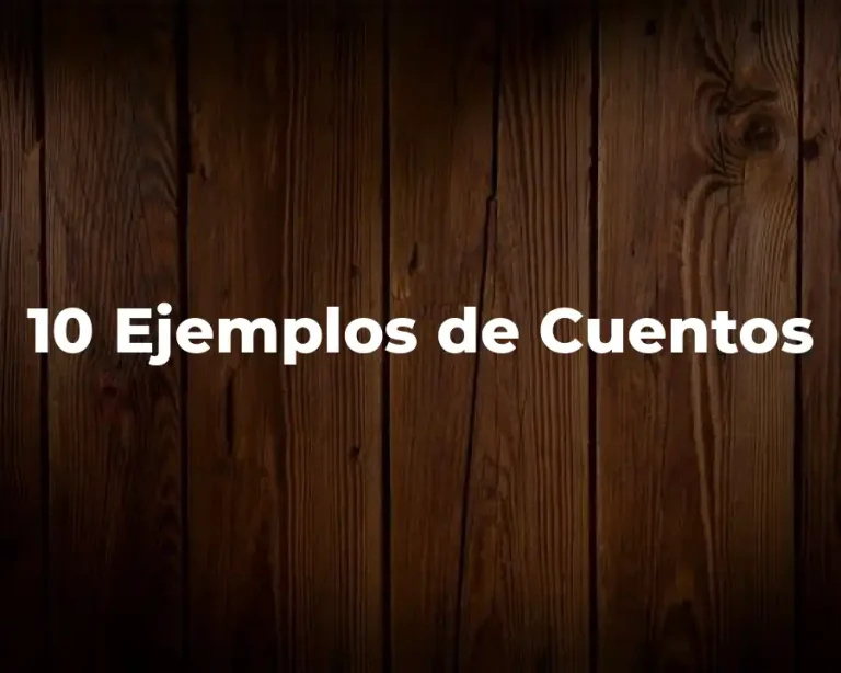 10 Ejemplos de Cuentos