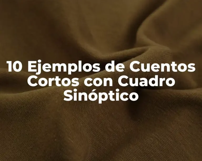 10 Ejemplos de Cuentos Cortos con Cuadro Sinóptico