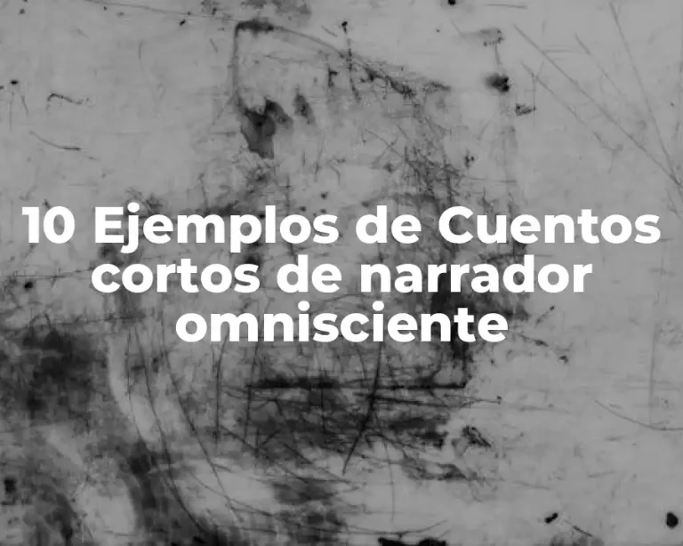 10 Ejemplos de Cuentos cortos de narrador omnisciente
