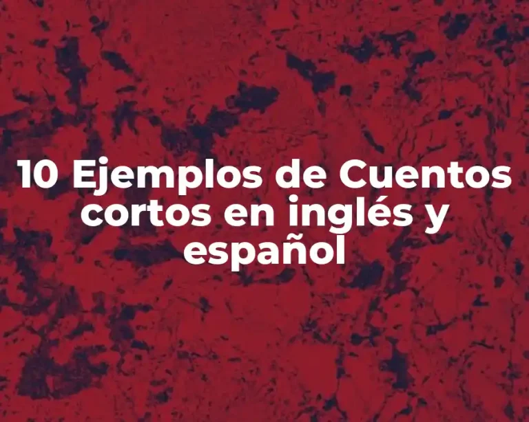 10 Ejemplos de Cuentos cortos en inglés y español