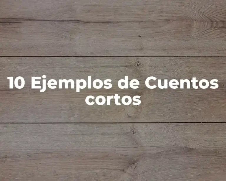 10 Ejemplos de Cuentos cortos