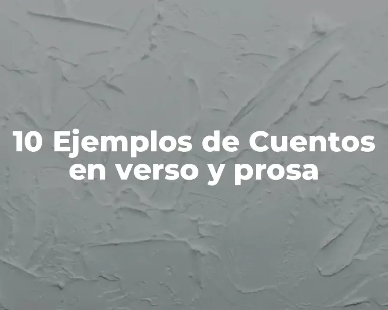 10 Ejemplos de Cuentos en verso y prosa