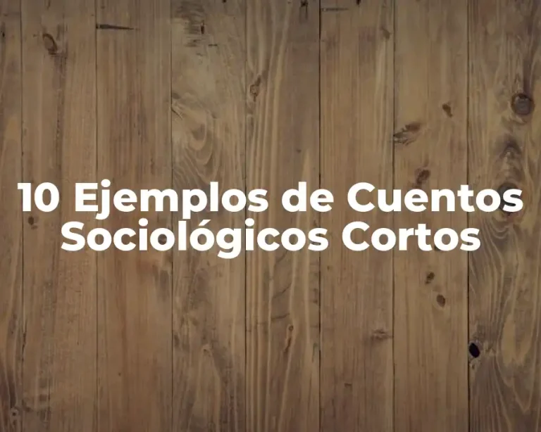 10 Ejemplos de Cuentos Sociológicos Cortos