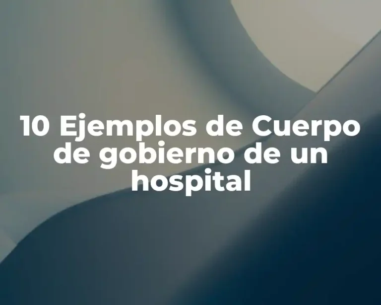 10 Ejemplos de Cuerpo de gobierno de un hospital