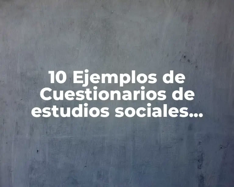 10 Ejemplos de Cuestionarios de estudios sociales económicos para secundaria