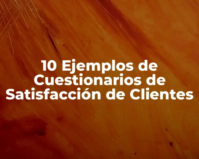 10 Ejemplos de Cuestionarios de Satisfacción de Clientes
