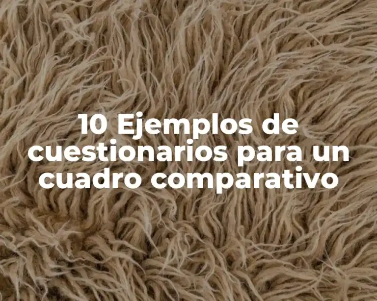 10 Ejemplos de cuestionarios para un cuadro comparativo