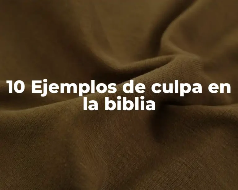 10 Ejemplos de culpa en la biblia