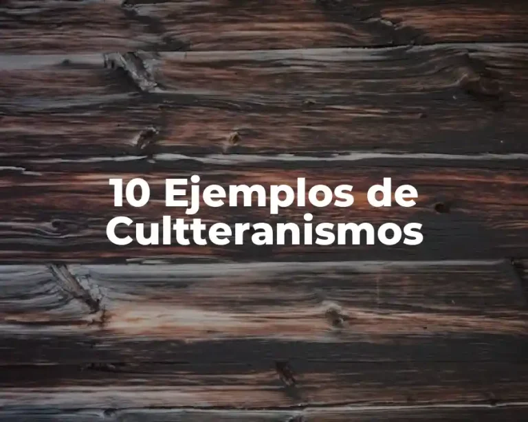 10 Ejemplos de Cultteranismos