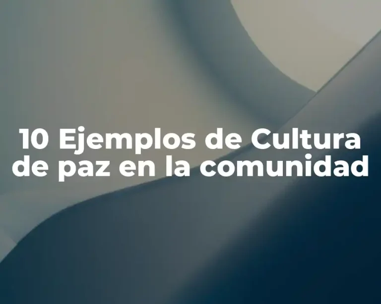 10 Ejemplos de Cultura de paz en la comunidad