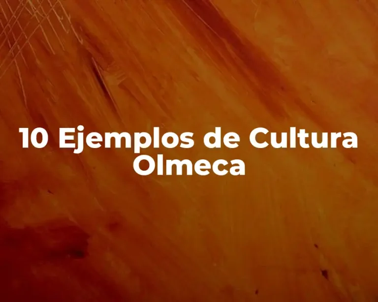 10 Ejemplos de Cultura Olmeca