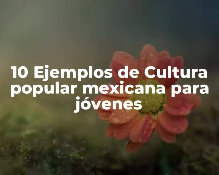 10 Ejemplos de Cultura popular mexicana para jóvenes