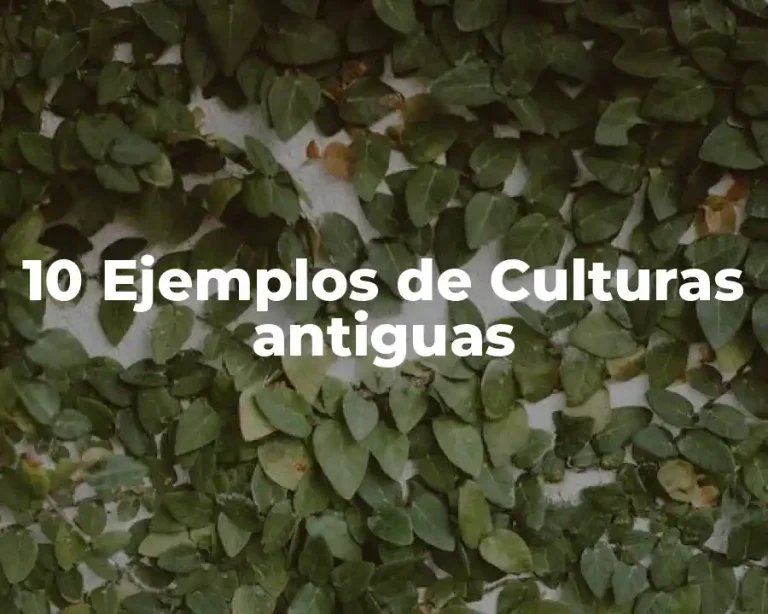 10 Ejemplos de Culturas antiguas