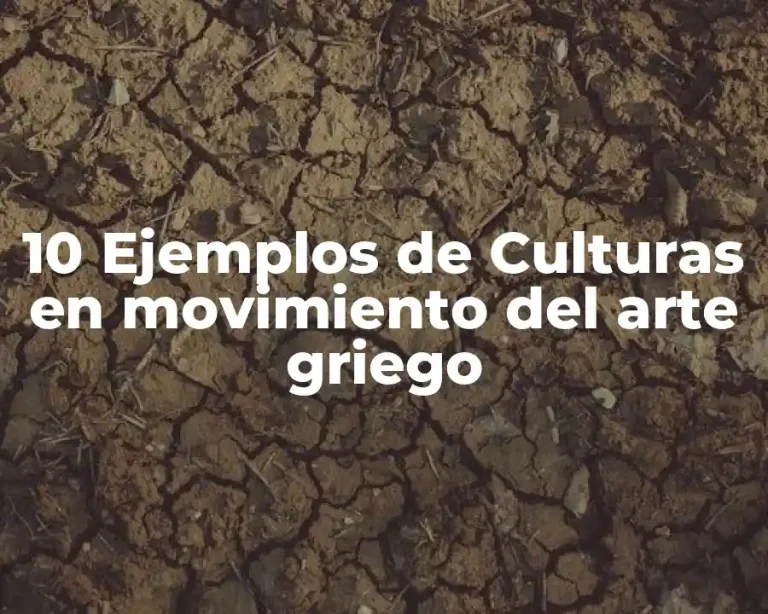 10 Ejemplos de Culturas en movimiento del arte griego