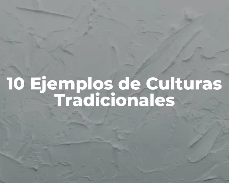 10 Ejemplos de Culturas Tradicionales