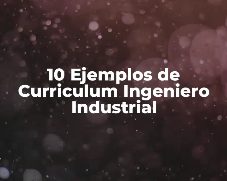 10 Ejemplos de Curriculum Ingeniero Industrial