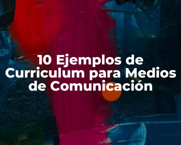 10 Ejemplos de Curriculum para Medios de Comunicación