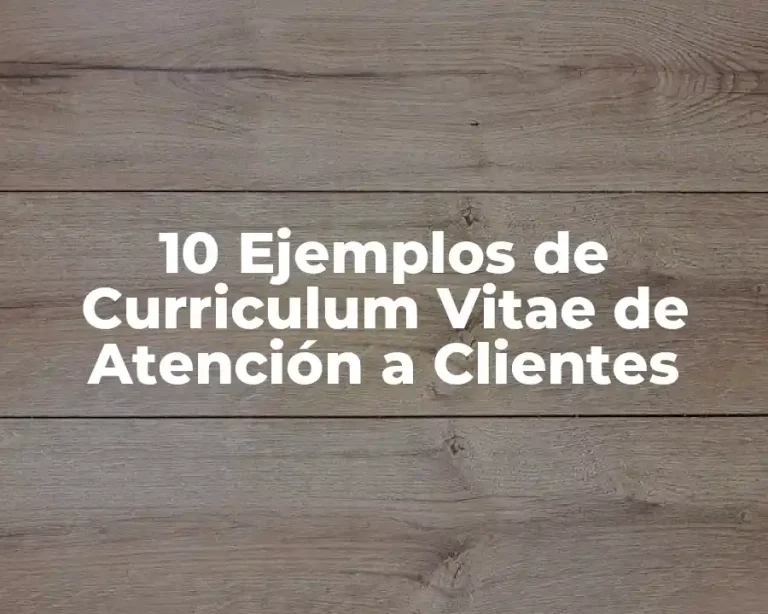 10 Ejemplos de Curriculum Vitae de Atención a Clientes