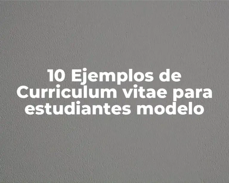 10 Ejemplos de Curriculum vitae para estudiantes modelo