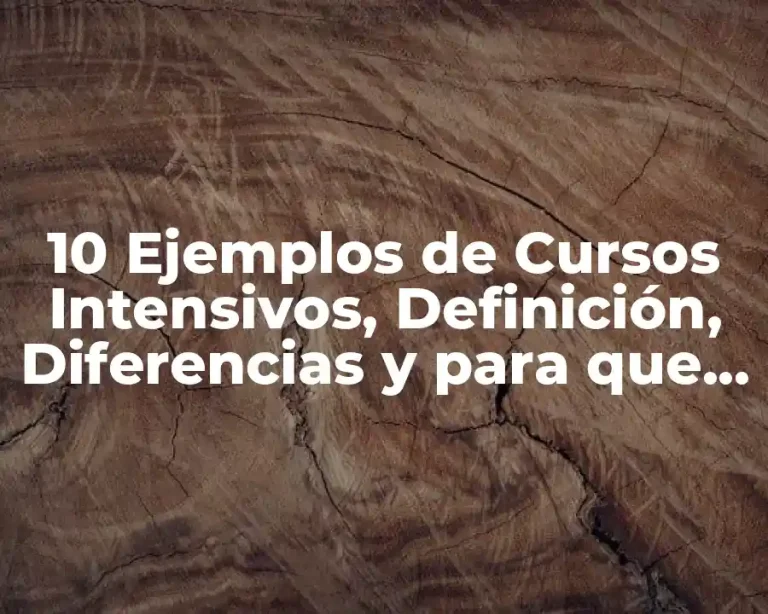 10 Ejemplos de Cursos Intensivos, Definición, Diferencias y para que sirve