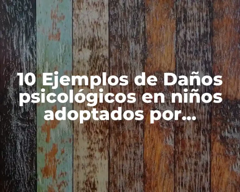 10 Ejemplos de Daños psicológicos en niños adoptados por homosexuales