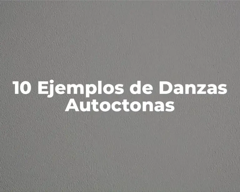 10 Ejemplos de Danzas Autoctonas